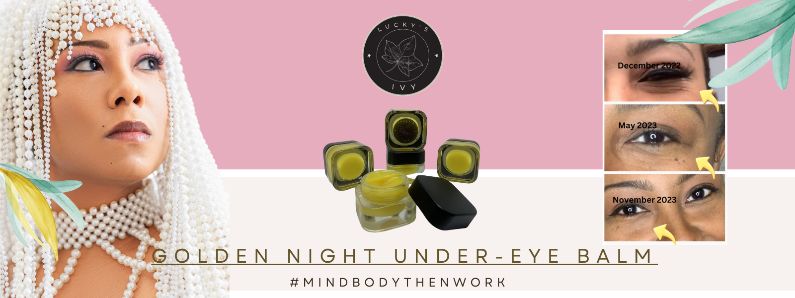 Banner with Lucky Tigereye looking to the side wearing a pearl headdress and necklace, Lucky’s Ivy® logo at top center, multiple jars of Golden Night Under-Eye Balm below, and a three-step eye transition image on the right.